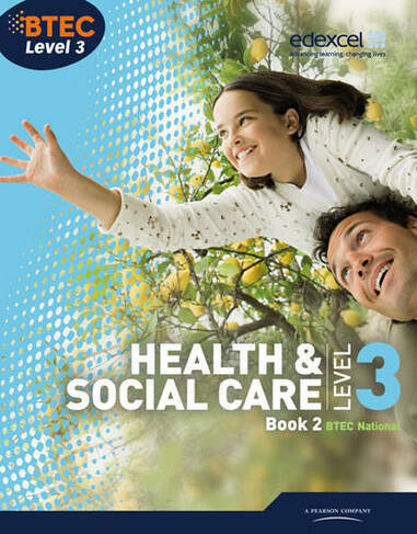 BTEC Level 3 National Health and Social Care: Student Book 2: (Level 3 BTEC National Health and Social Care)