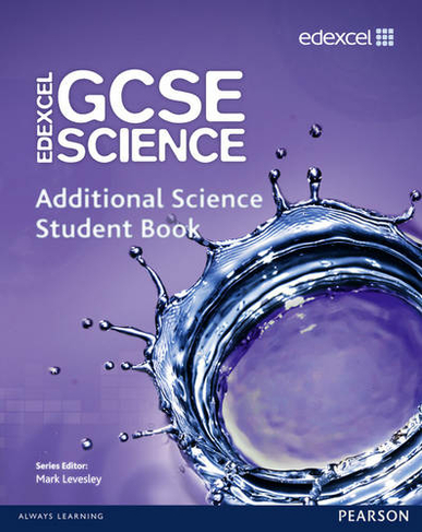 Edexcel GCSE Science: Additional Science Student Book: (Edexcel GCSE Science 2011)
