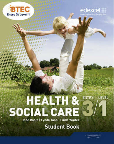BTEC Entry 3/Level 1 Health and Social Care Student Book: (Level 1 BTEC Health and Social Care)