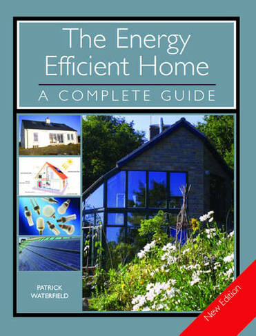 The Energy Efficient Home: A Complete Guide - New Edition (New edition)
