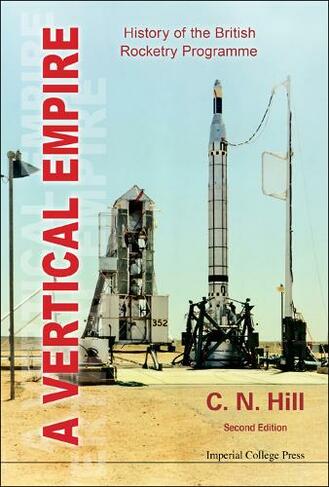 Vertical Empire, A: History Of The British Rocketry Programme: (Second Edition)