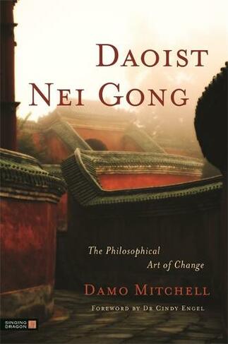 Daoist Nei Gong: The Philosophical Art of Change (Daoist Nei Gong)