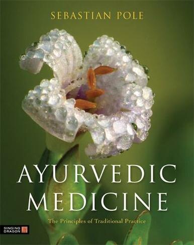 Ayurvedic Medicine: The Principles of Traditional Practice