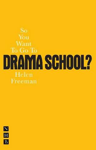 So You Want To Go To Drama School?: (So You Want To Be...? career guides)