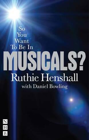 So You Want To Be In Musicals?: (So You Want To Be...? career guides)