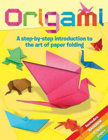 Origami: A Step-by-Step Introduction to the Art of Paper Folding