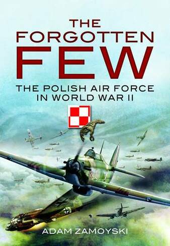 The Forgotten Few: The Polish Air Force in World War II