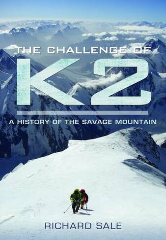 Challenge of K2: a History of the Savage Mountain