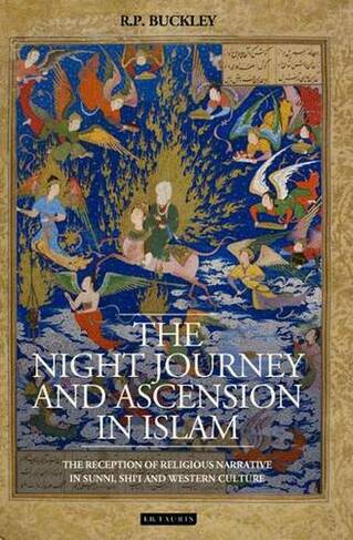 The Night Journey and Ascension in Islam: The Reception of Religious Narrative in Sunni, Shi'i and Western Culture