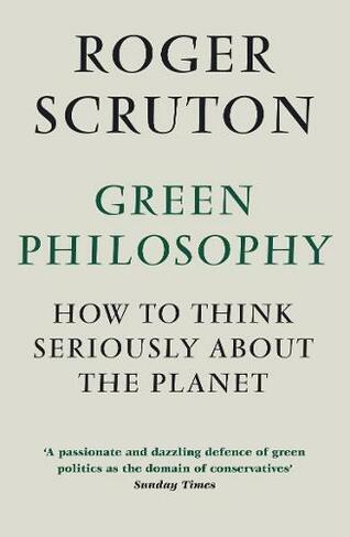 Green Philosophy: How to think seriously about the planet (Main)
