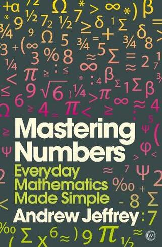 Mastering Numbers: Everyday Mathematics Made Simple (New edition)