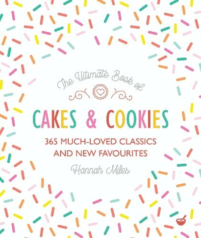 The Ultimate Book of Cakes and Cookies: 365 Much-Loved Classics and New Favourites (0th New edition)
