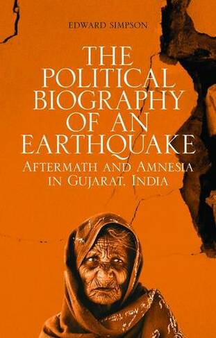 The Political Biography of an Earthquake: Aftermath and Amnesia in Gujarat, India (Society and History in the Indian Ocean)