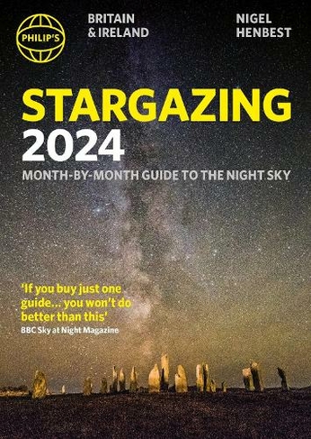Philip's Stargazing 2024 Month-by-Month Guide to the Night Sky Britain & Ireland: (Philip's Stargazing)