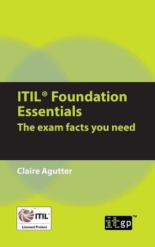 ITIL Foundation Essentials: The Exam Facts You Need