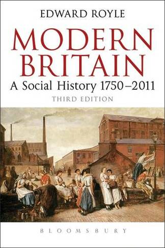 Modern Britain Third Edition: A Social History 1750-2011 (3rd edition)