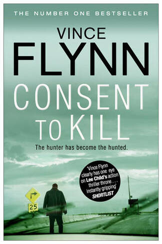 Consent to Kill: (The Mitch Rapp Series 8 Reissue)