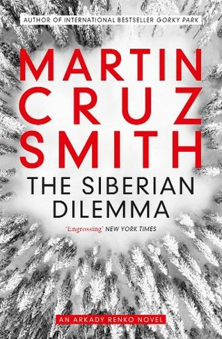 The Siberian Dilemma: (The Arkady Renko Novels 9)