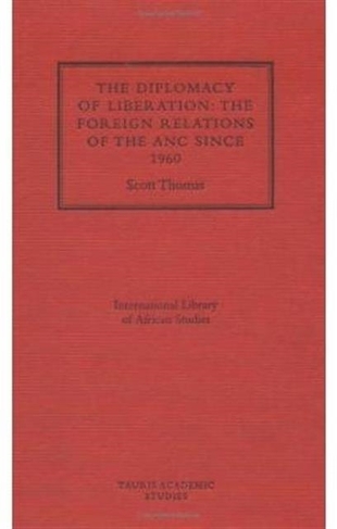 The Diplomacy of Liberation: Foreign Relations of the ANC Since 1960 (International Library of African Studies v. 2)