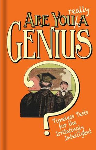 Are You Really a Genius?: Timeless Tests for the Irritatingly Intelligent (2nd edition)