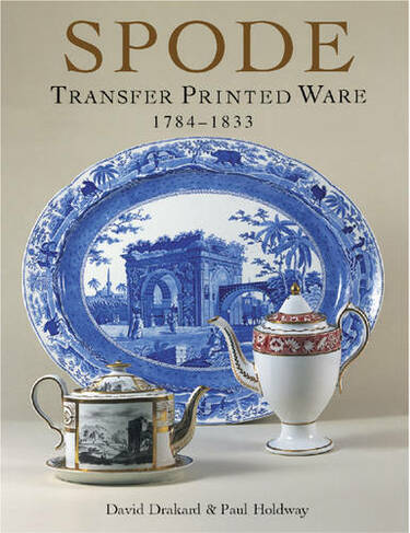 Spode Transfer Printed Ware: 1784-1833 (2nd Revised edition)
