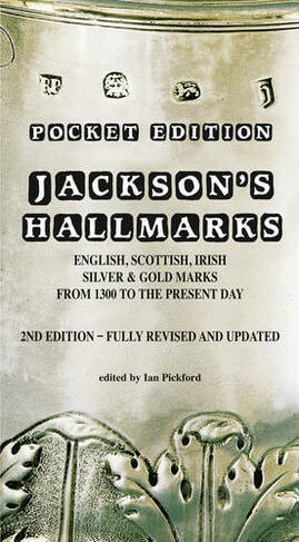 Jackson's Hallmarks, Pocket Edition: English Scottish Irish Silver & Gold Marks From 1300 to the Present Day (Pocket edition)