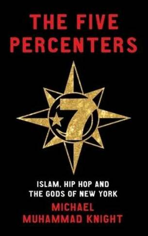 The Five Percenters: Islam, Hip-hop and the Gods of New York
