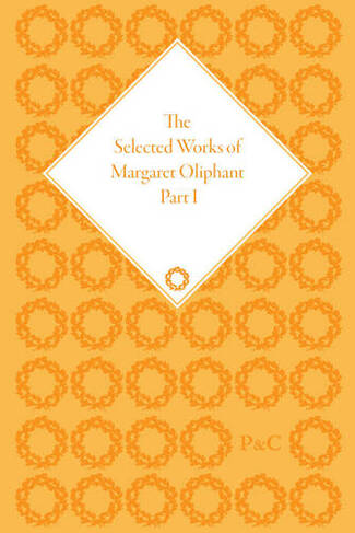 The Selected Works of Margaret Oliphant, Part I: Literary Criticism and Literary History (The Pickering Masters)
