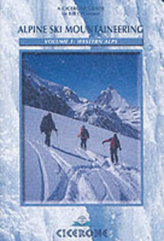Alpine Ski Mountaineering Vol 1 - Western Alps: Ski tours in France, Switzerland and Italy