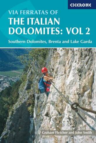 Via Ferratas of the Italian Dolomites: Vol 2: Southern Dolomites, Brenta and Lake Garda