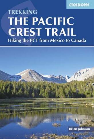 The Pacific Crest Trail: Hiking the PCT from Mexico to Canada (2nd Revised edition)