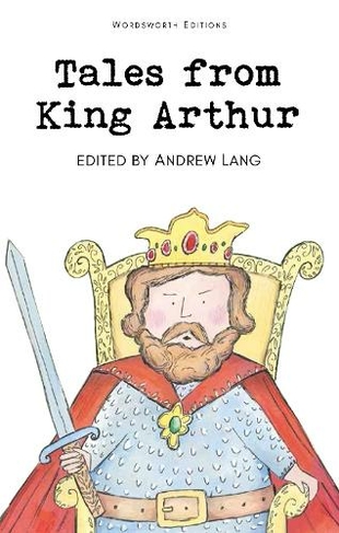 Tales from King Arthur: (Wordsworth Children's Classics New edition)