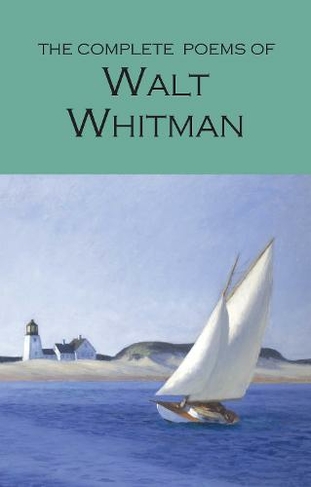 The Complete Poems of Walt Whitman: (Wordsworth Poetry Library New edition)
