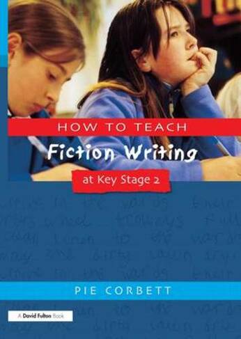 How to Teach Fiction Writing at Key Stage 2: (Writers' Workshop)