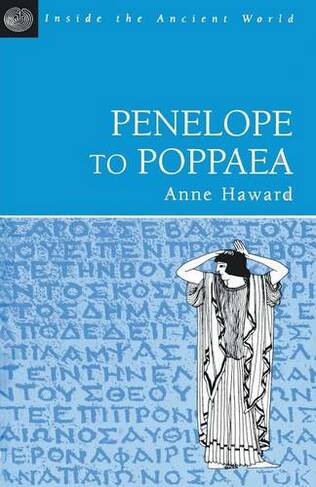 Penelope to Poppaea: (Inside the Ancient World New edition)