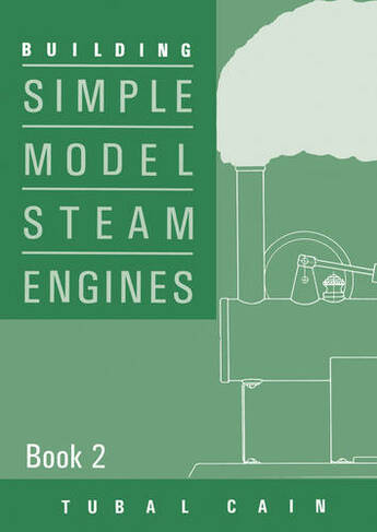 Building Simple Model Steam Engines: Book 2