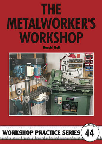 The Metalworker's Workshop: (Workshop Practice No. 44)