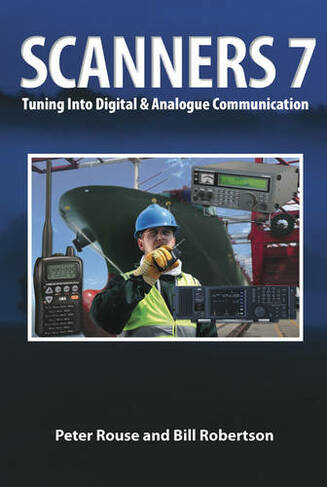 Scanners 7: Tuning Into Digital & Analogue Communication (7th Revised edition)