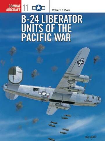 B-24 Liberator Units of the Pacific War: (Combat Aircraft)