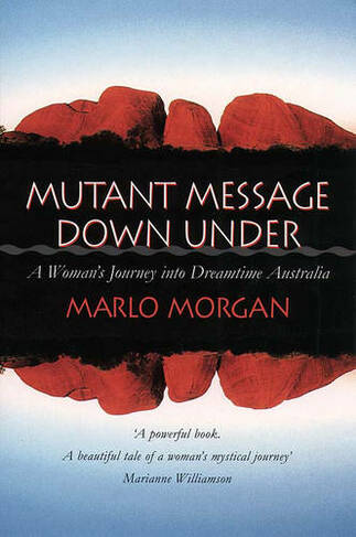 Mutant Message Down Under: A Woman's Journey into Dreamtime Australia
