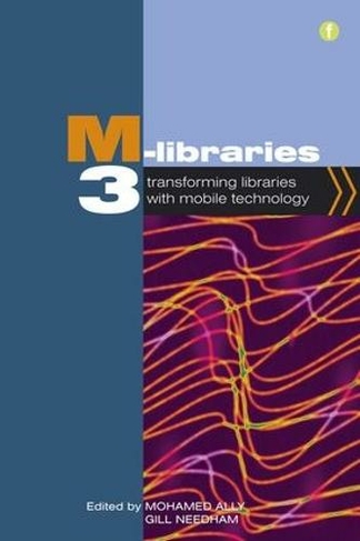 M-Libraries 3: Transforming Libraries with Mobile Technology (M-Libraries)