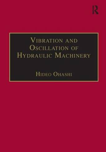 Vibration and Oscillation of Hydraulic Machinery: (Hydraulic Machinery Series)