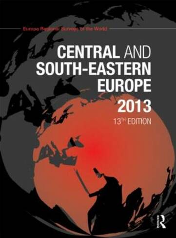 Central and South-Eastern Europe 2013: (Central and South-Eastern Europe 13th edition)