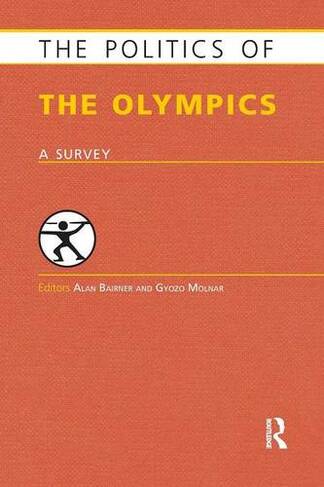 The Politics of the Olympics: A Survey (Europa Politics of ... series)