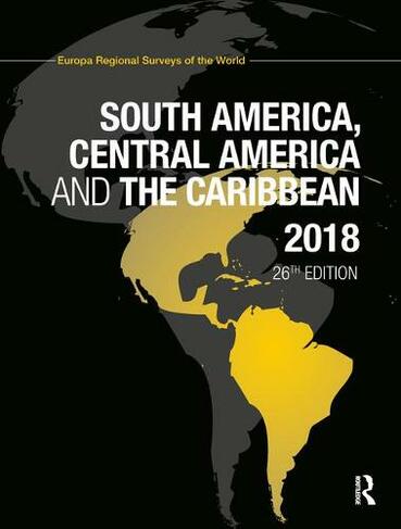 South America, Central America and the Caribbean 2018: (South America, Central America and the Caribbean 26th edition)