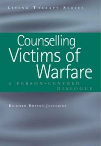 Counselling Victims of Warfare: Person-Centred Dialogues (Living Therapies Series)