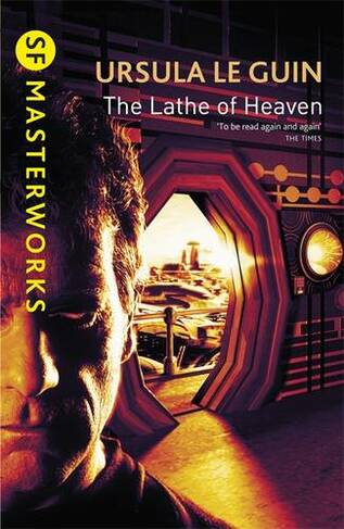 The Lathe Of Heaven: (S.F. Masterworks)
