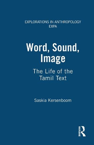Word, Sound, Image: The Life of the Tamil Text (Explorations in Anthropology)