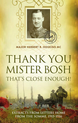 Thank You Mister Bosh: Extracts of Letters Home from the Somme, 1915-1916
