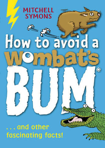 How to Avoid a Wombat's Bum: (Mitchell Symons' Trivia Books)
